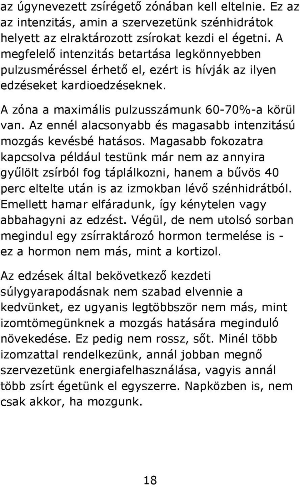 Az ennél alacsonyabb és magasabb intenzitású mozgás kevésbé hatásos.