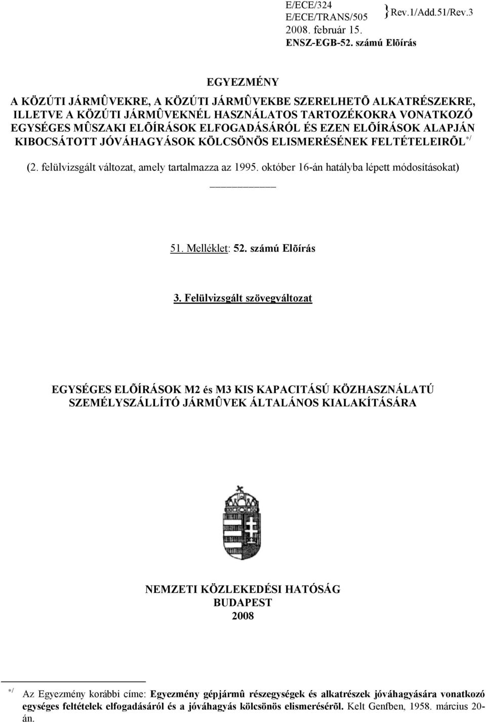 EZEN ELÕÍRÁSOK ALAPJÁN KIBOCSÁTOTT JÓVÁHAGYÁSOK KÖLCSÖNÖS ELISMERÉSÉNEK FELTÉTELEIRÕL / (2. felülvizsgált változat, amely tartalmazza az 1995. október 16-án hatályba lépett módosításokat) 51.