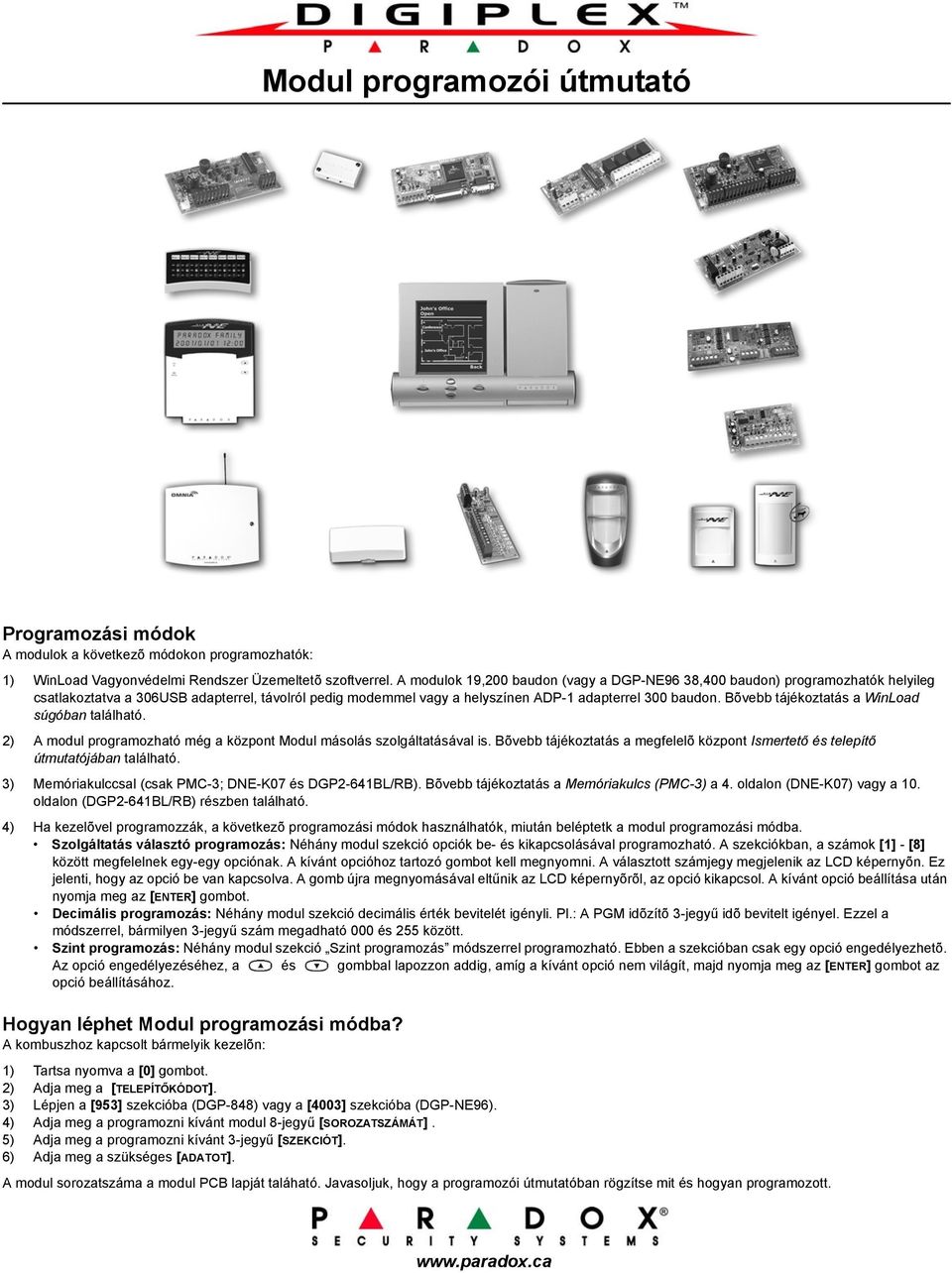 Bõvebb tájékoztatás a WinLoad súgóban található. 2) A modul programozható még a központ Modul másolás szolgáltatásával is.