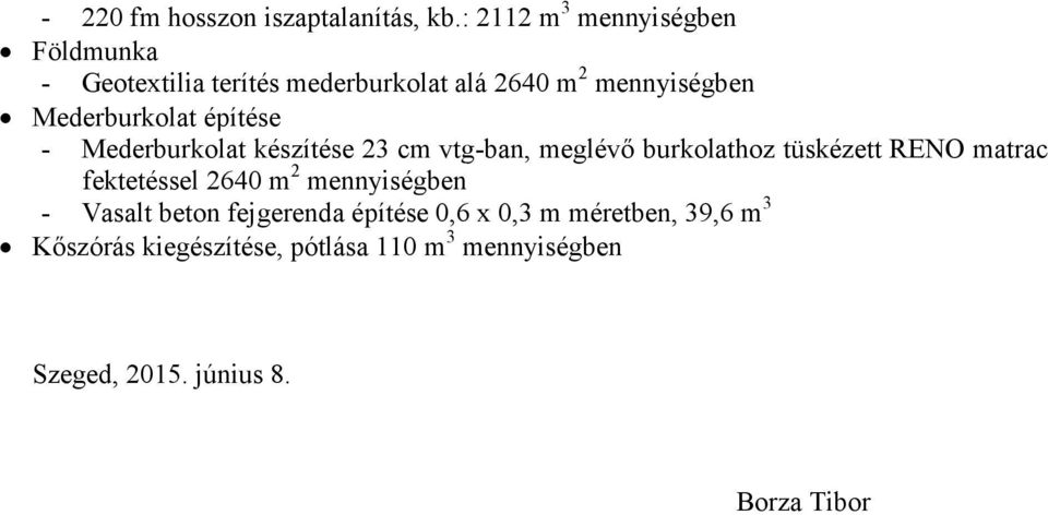 Mederburkolat építése - Mederburkolat készítése 23 cm vtg-ban, meglévő burkolathoz tüskézett RENO matrac