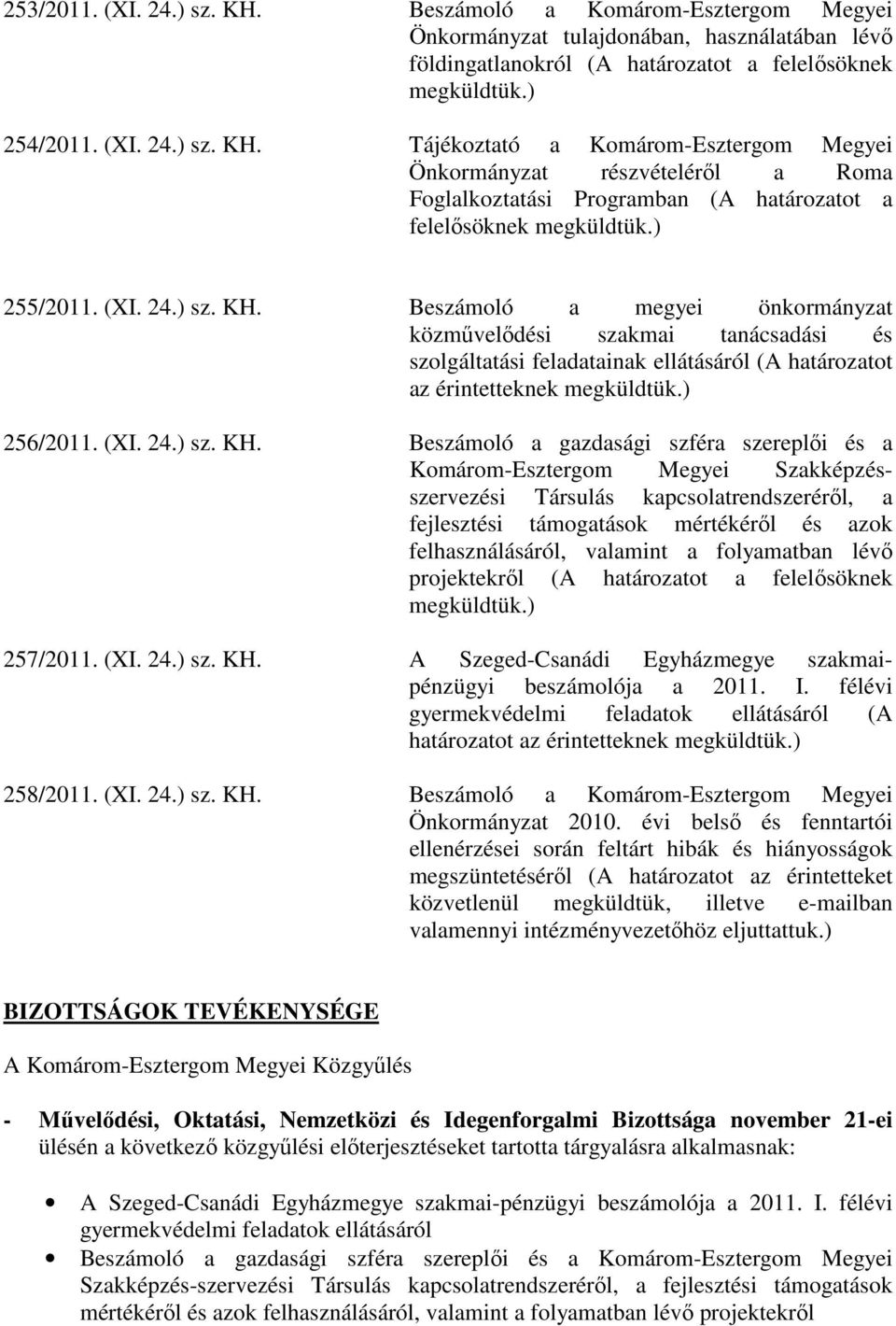 Beszámoló a megyei önkormányzat közmővelıdési szakmai tanácsadási és szolgáltatási feladatainak ellátásáról (A határozatot az érintetteknek megküldtük.) 256/2011. (XI. 24.) sz. KH.