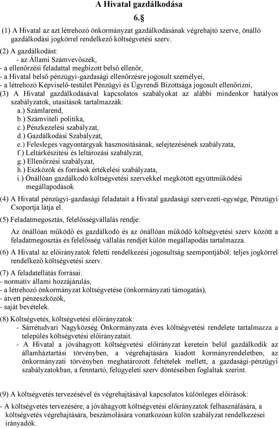 Képviselő-testület Pénzügyi és Ügyrendi Bizottsága jogosult ellenőrizni, (3) A Hivatal gazdálkodásával kapcsolatos szabályokat az alábbi mindenkor hatályos szabályzatok, utasítások tartalmazzák: a.