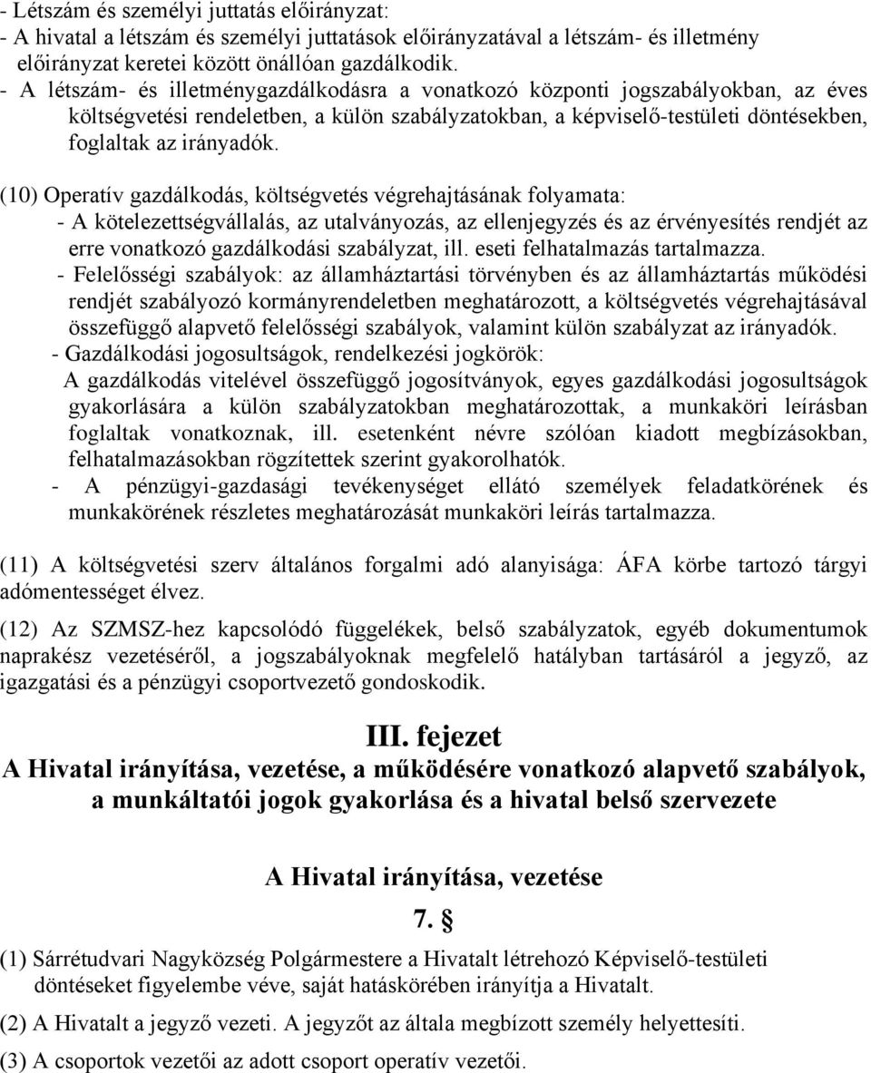 (10) Operatív gazdálkodás, költségvetés végrehajtásának folyamata: - A kötelezettségvállalás, az utalványozás, az ellenjegyzés és az érvényesítés rendjét az erre vonatkozó gazdálkodási szabályzat,