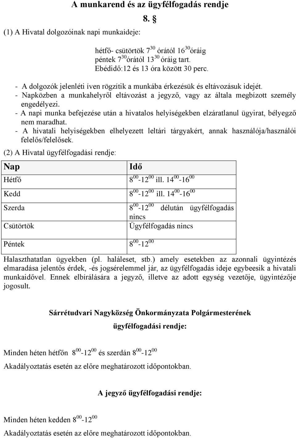 - A napi munka befejezése után a hivatalos helyiségekben elzáratlanul ügyirat, bélyegző nem maradhat.