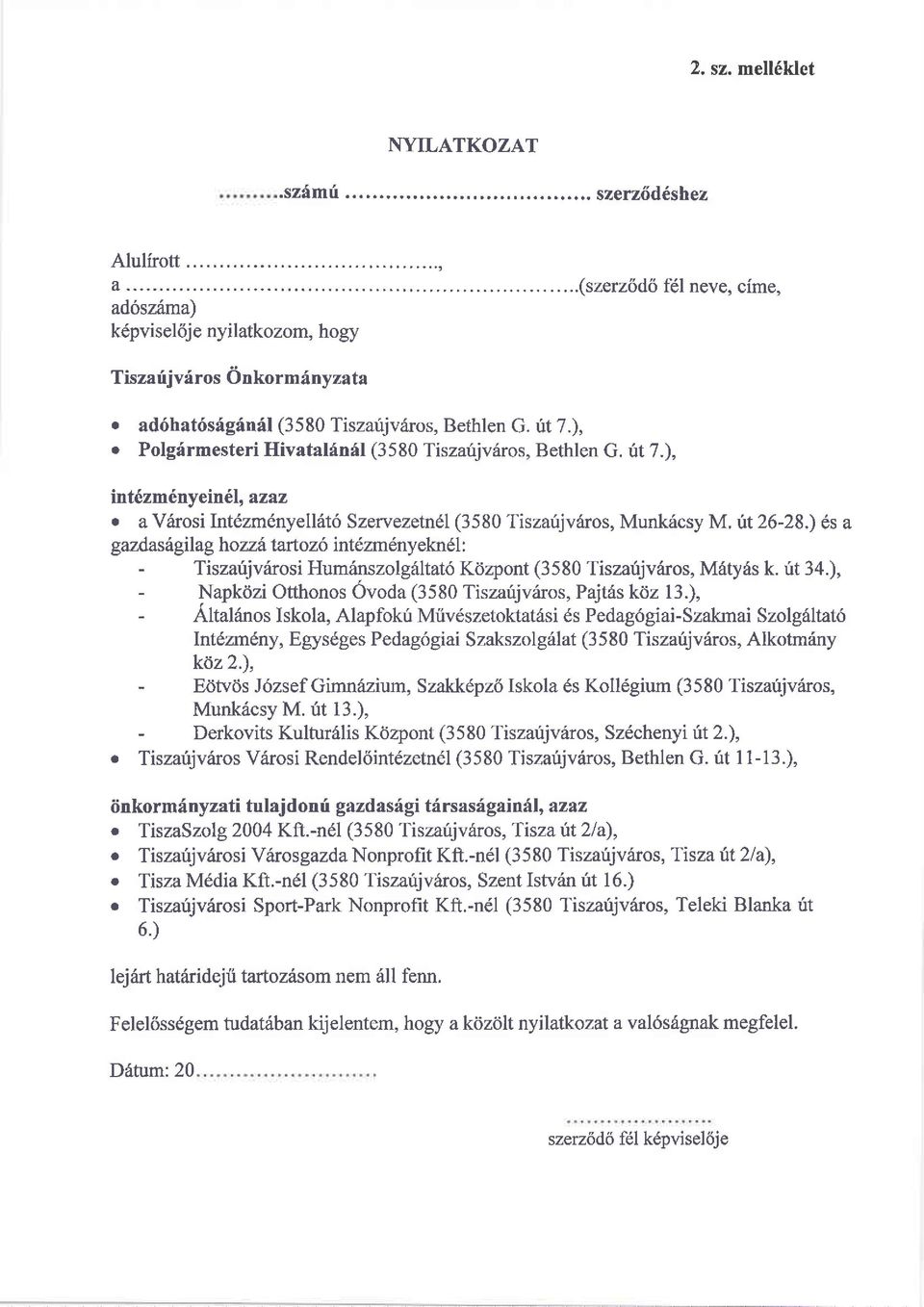 ), o Polgirmesteri Hivatalinfl (3580 Tiszarijv6ros, Bethlen G. ttt7.), int6zm6ny ein6l, azaz. a Viirosi Int6zm6nyell6t6 Szervezetn6l (3580 Tiszarijvriros, Munk6csy M. rit 26-28.