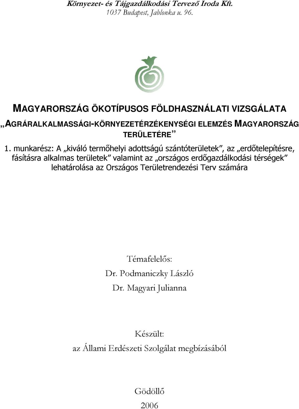 munkarész: A kiváló termőhelyi adottságú szántóterületek, az erdőtelepítésre, fásításra alkalmas területek valamint az országos