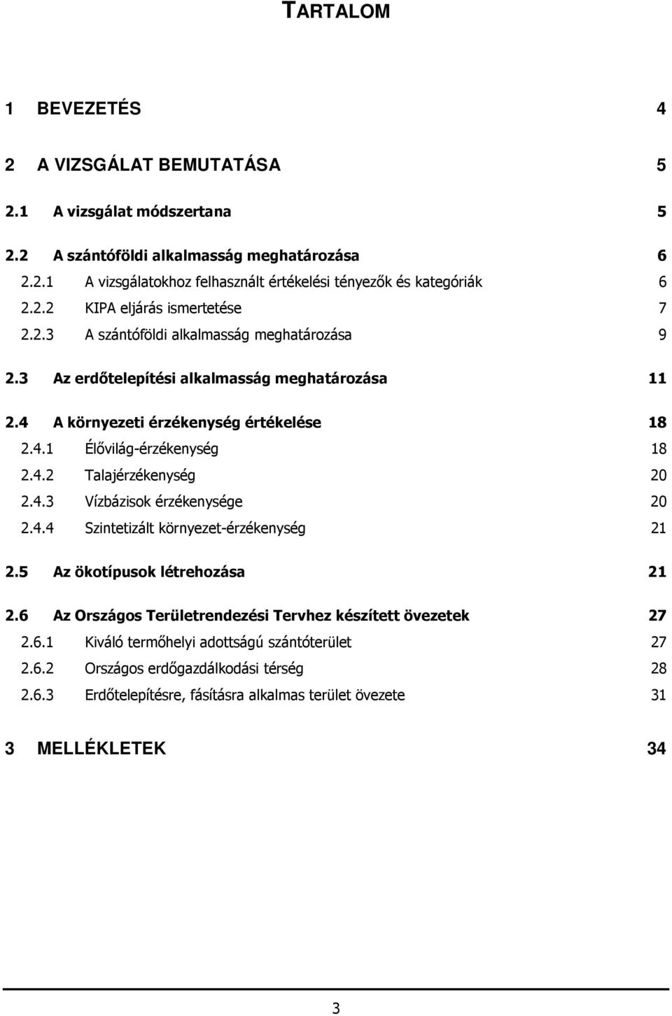 4.2 Talajérzékenység 20 2.4.3 Vízbázisok érzékenysége 20 2.4.4 Szintetizált környezet-érzékenység 21 2.5 Az ökotípusok létrehozása 21 2.