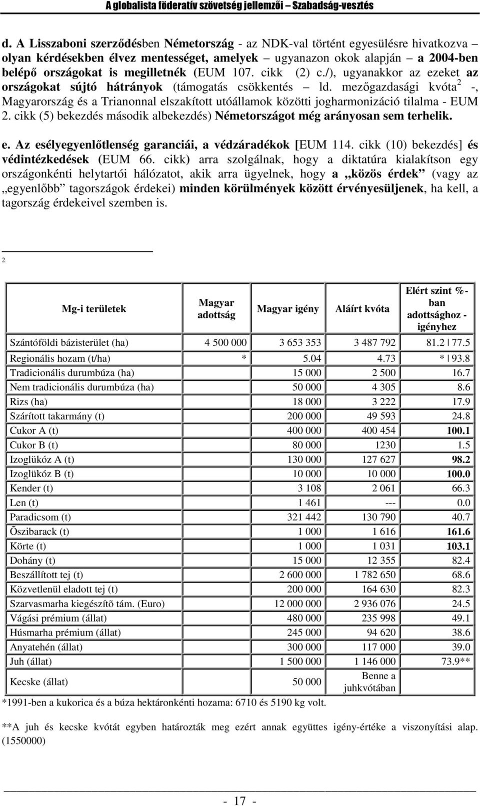 107. cikk (2) c./), ugyanakkor az ezeket az országokat sújtó hátrányok (támogatás csökkentés ld.