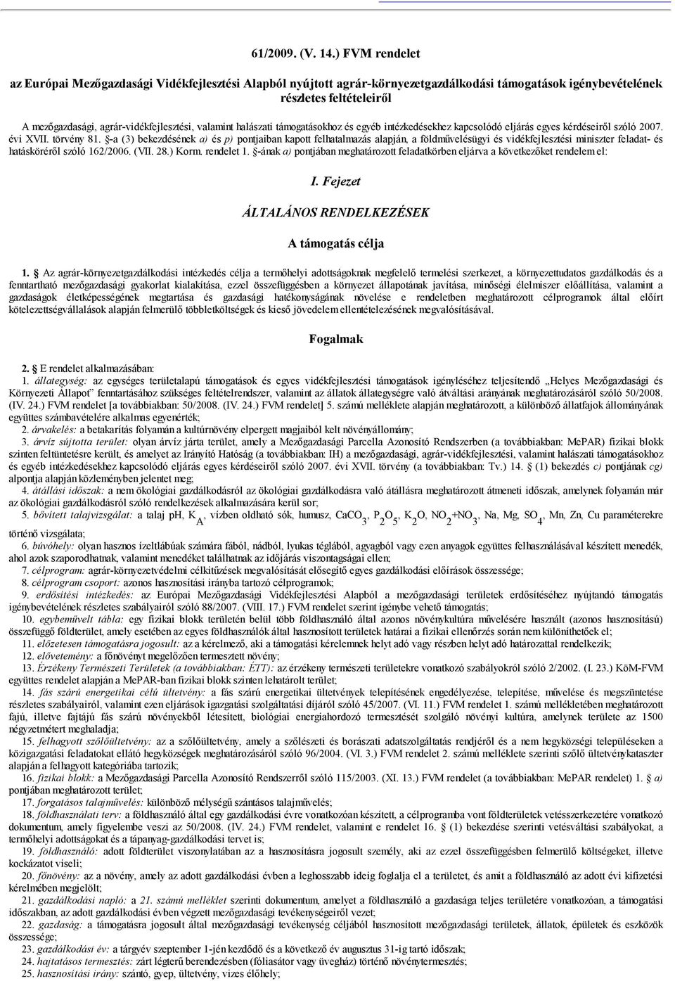 valamint halászati támogatásokhoz és egyéb intézkedésekhez kapcsolódó eljárás egyes kérdéseiről szóló 2007. évi XVII. törvény 81.