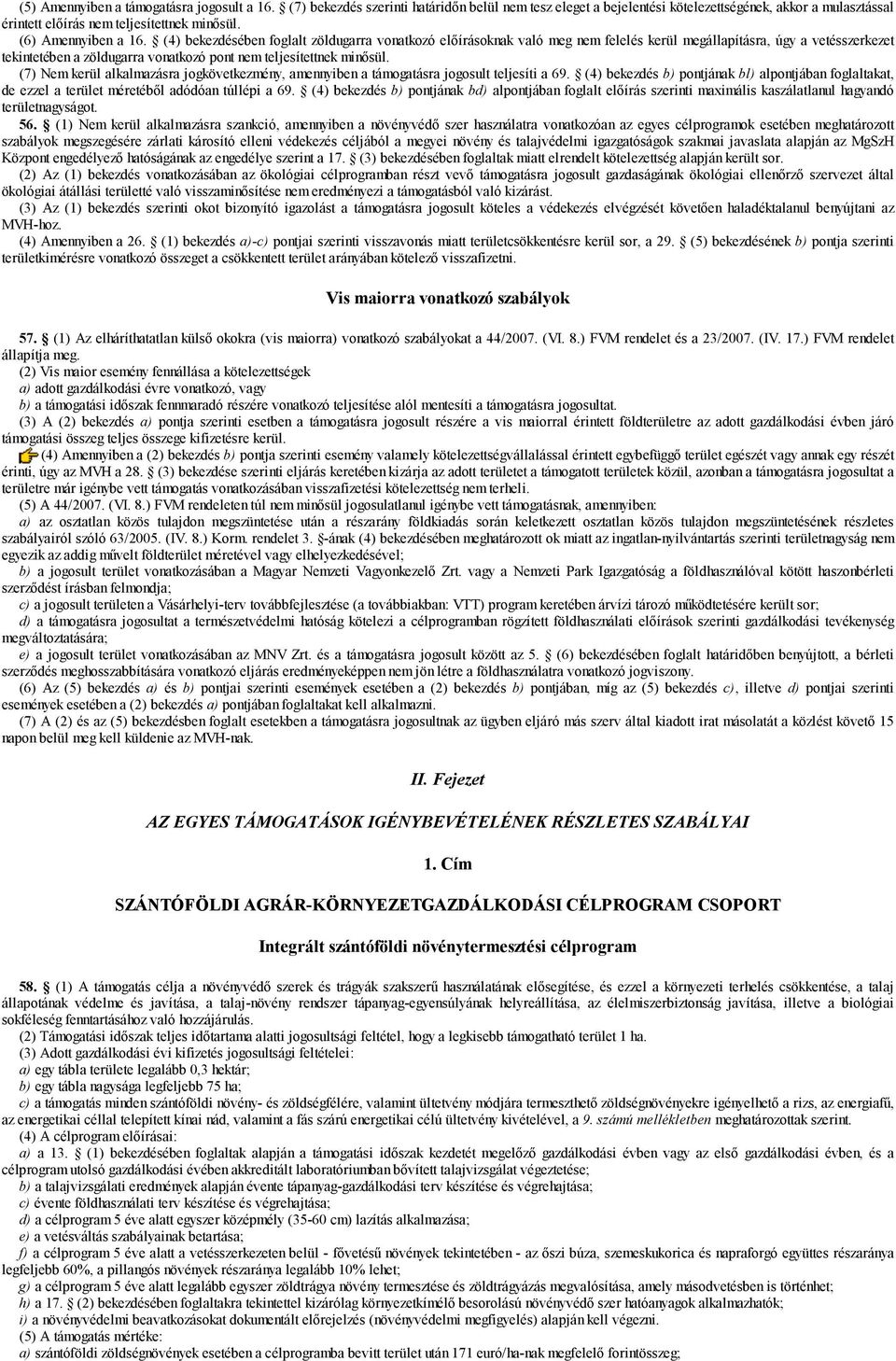 (4) bekezdésében foglalt zöldugarra vonatkozó előírásoknak való meg nem felelés kerül megállapításra, úgy a vetésszerkezet tekintetében a zöldugarra vonatkozó pont nem teljesítettnek minősül.