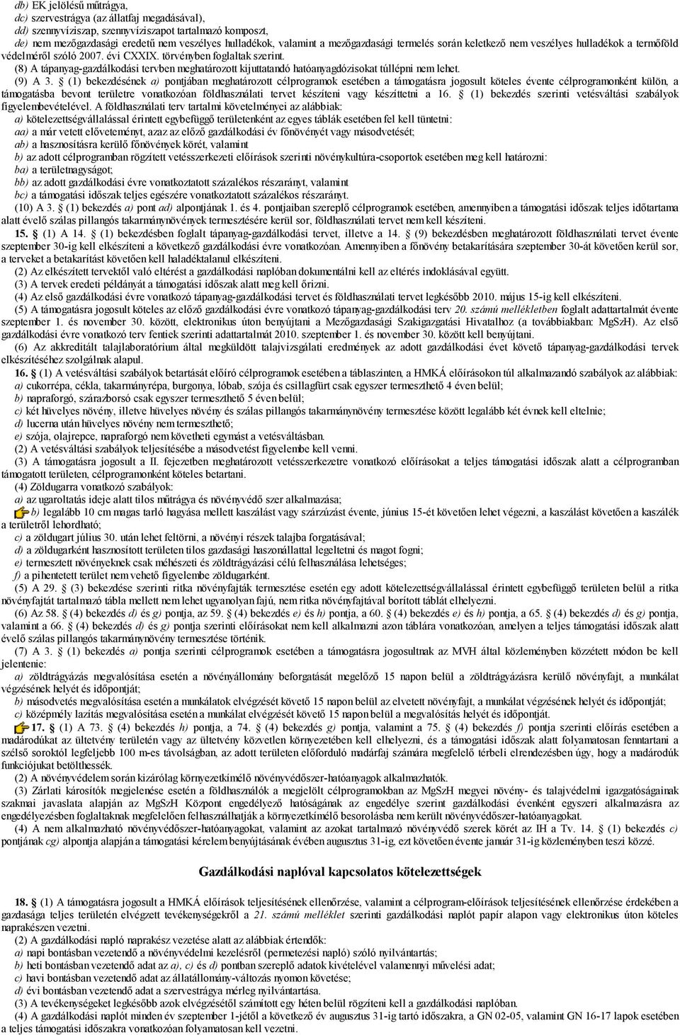 (8) A tápanyag-gazdálkodási tervben meghatározott kijuttatandó hatóanyagdózisokat túllépni nem lehet. (9) A 3.