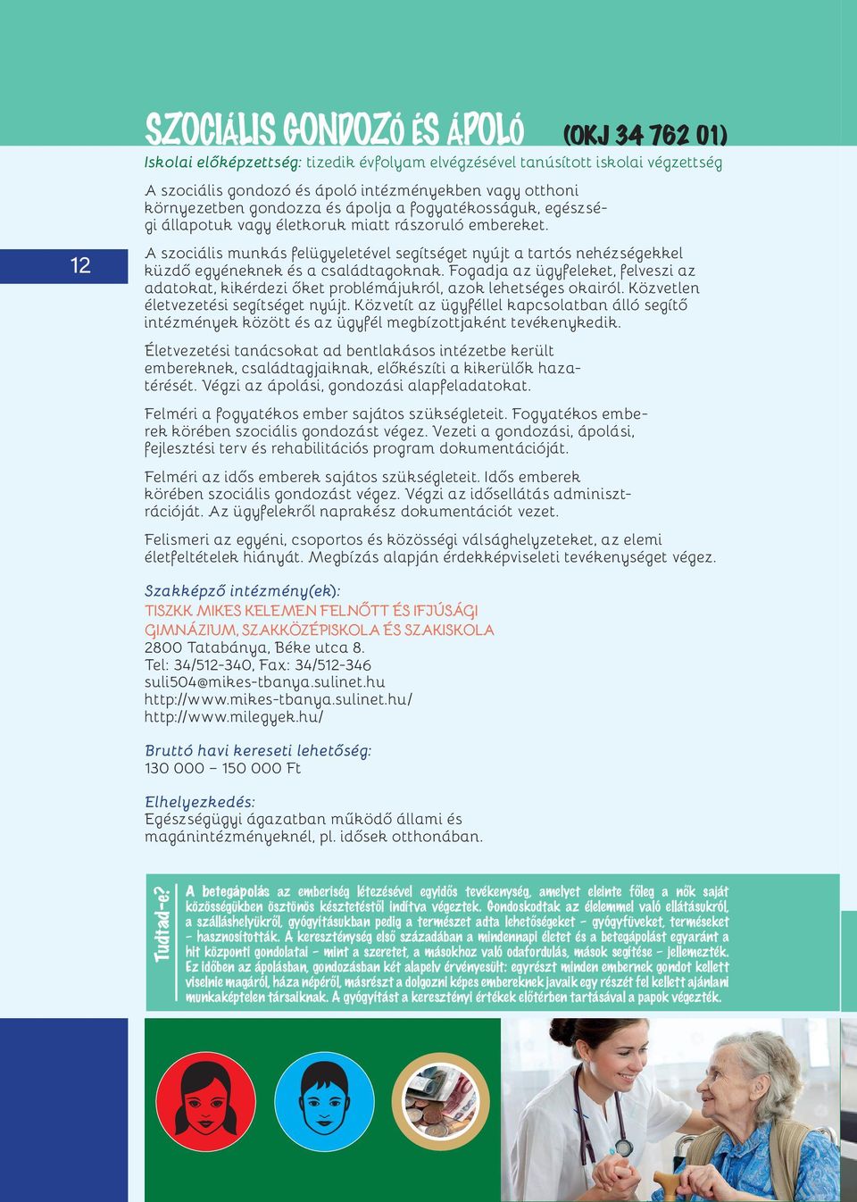 A szociális munkás felügyeletével segítséget nyújt a tartós nehézségekkel küzdő egyéneknek és a családtagoknak.