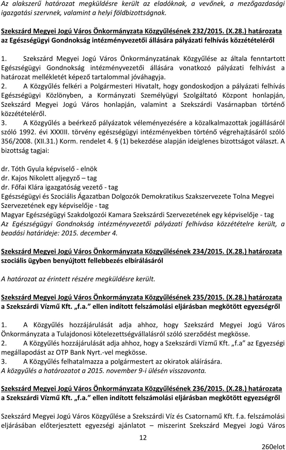 Szekszárd Megyei Jogú Város Önkormányzatának Közgyűlése az általa fenntartott Egészségügyi Gondnokság intézményvezetői állására vonatkozó pályázati felhívást a határozat mellékletét képező