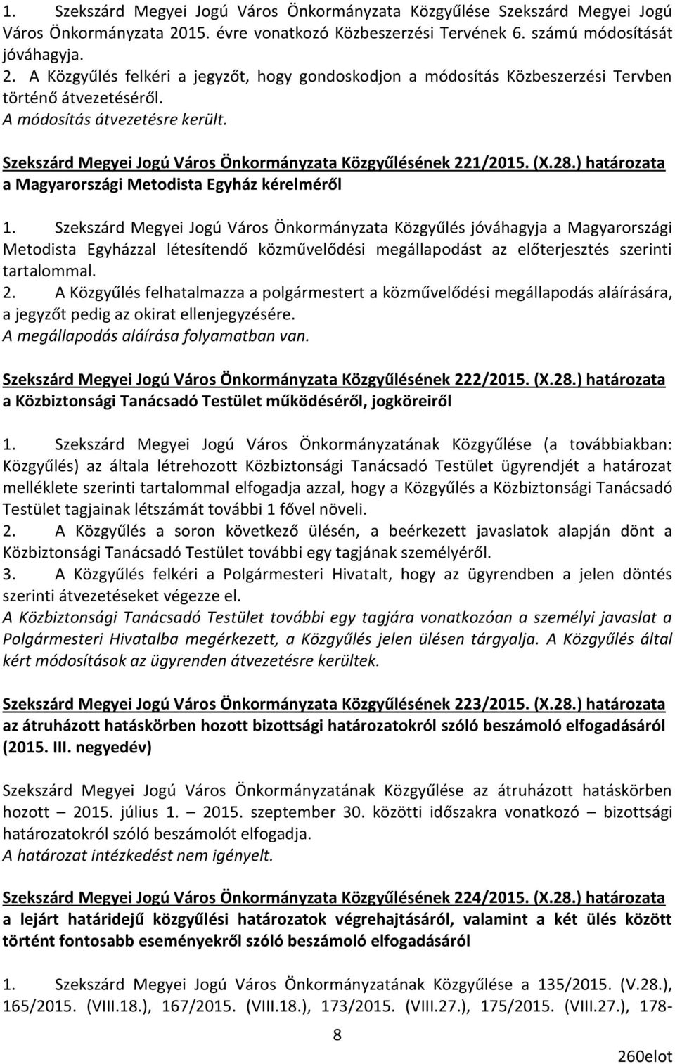 A módosítás átvezetésre került. Szekszárd Megyei Jogú Város Önkormányzata Közgyűlésének 221/2015. (X.28.) határozata a Magyarországi Metodista Egyház kérelméről 1.