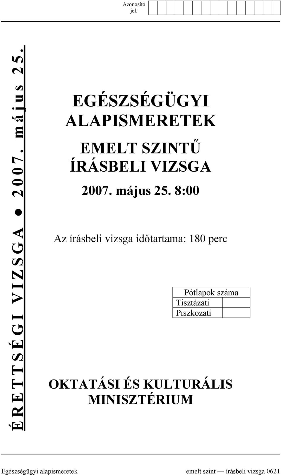 8:00 Az írásbeli vizsga időtartama: 180 perc Pótlapok száma Tisztázati