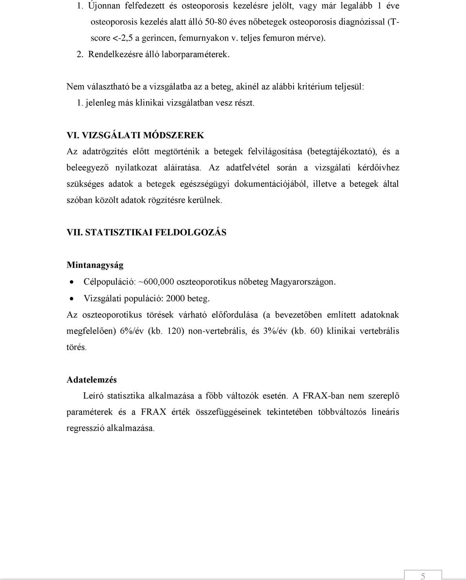 VIZSGÁLATI MÓDSZEREK Az adatrögzítés előtt megtörténik a betegek felvilágosítása (betegtájékoztató), és a beleegyező nyilatkozat aláíratása.