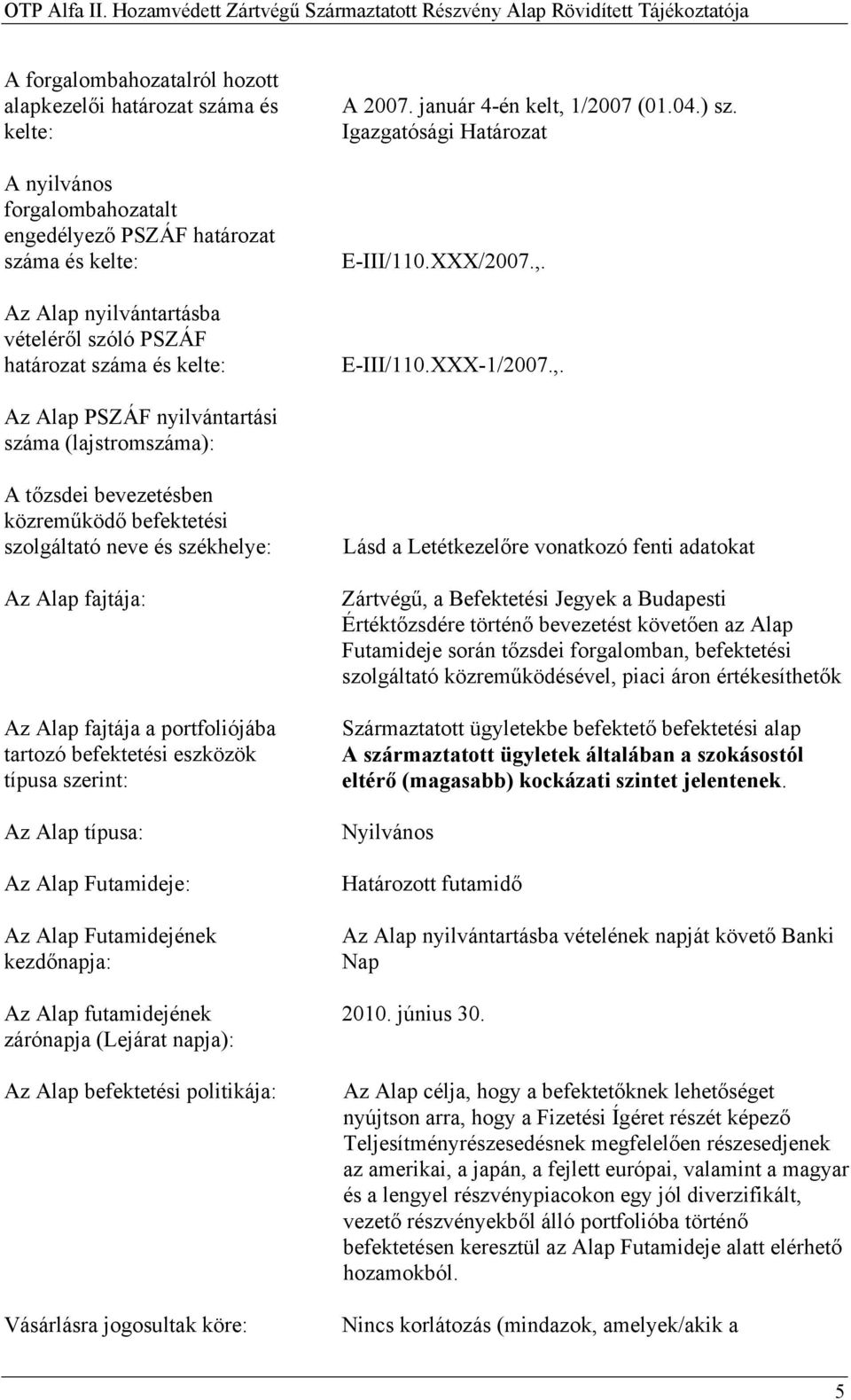 1/2007 (01.04.) sz. Igazgatósági Határozat E-III/110.XXX/2007.,.