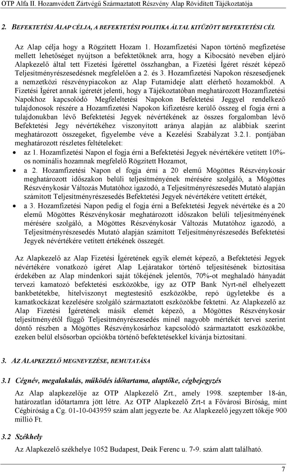 részét képező Teljesítményrészesedésnek megfelelően a 2. és 3. Hozamfizetési Napokon részesedjenek a nemzetközi részvénypiacokon az Alap Futamideje alatt elérhető hozamokból.