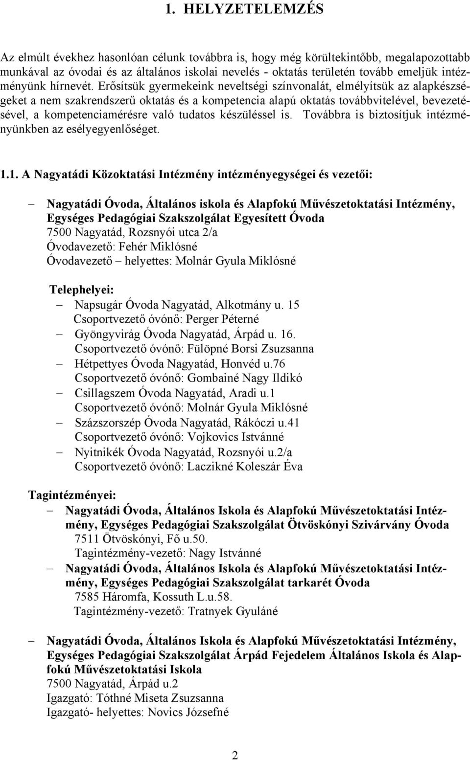 Erősítsük gyermekeink neveltségi színvonalát, elmélyítsük az alapkészségeket a nem szakrendszerű oktatás és a kompetencia alapú oktatás továbbvitelével, bevezetésével, a kompetenciamérésre való