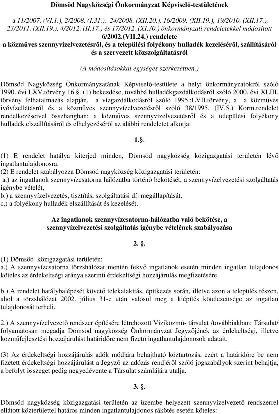 ) rendelete a közmőves szennyvízelvezetésrıl, és a települési folyékony hulladék kezelésérıl, szállításáról és a szervezett közszolgáltatásról (A módosításokkal egységes szerkezetben.