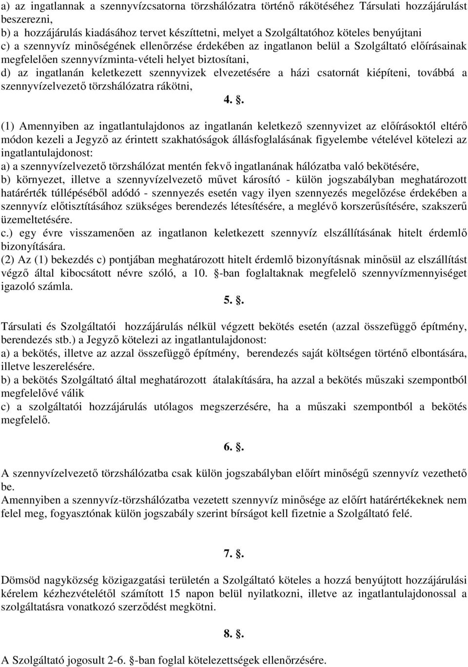 szennyvizek elvezetésére a házi csatornát kiépíteni, továbbá a szennyvízelvezetı törzshálózatra rákötni, 4.