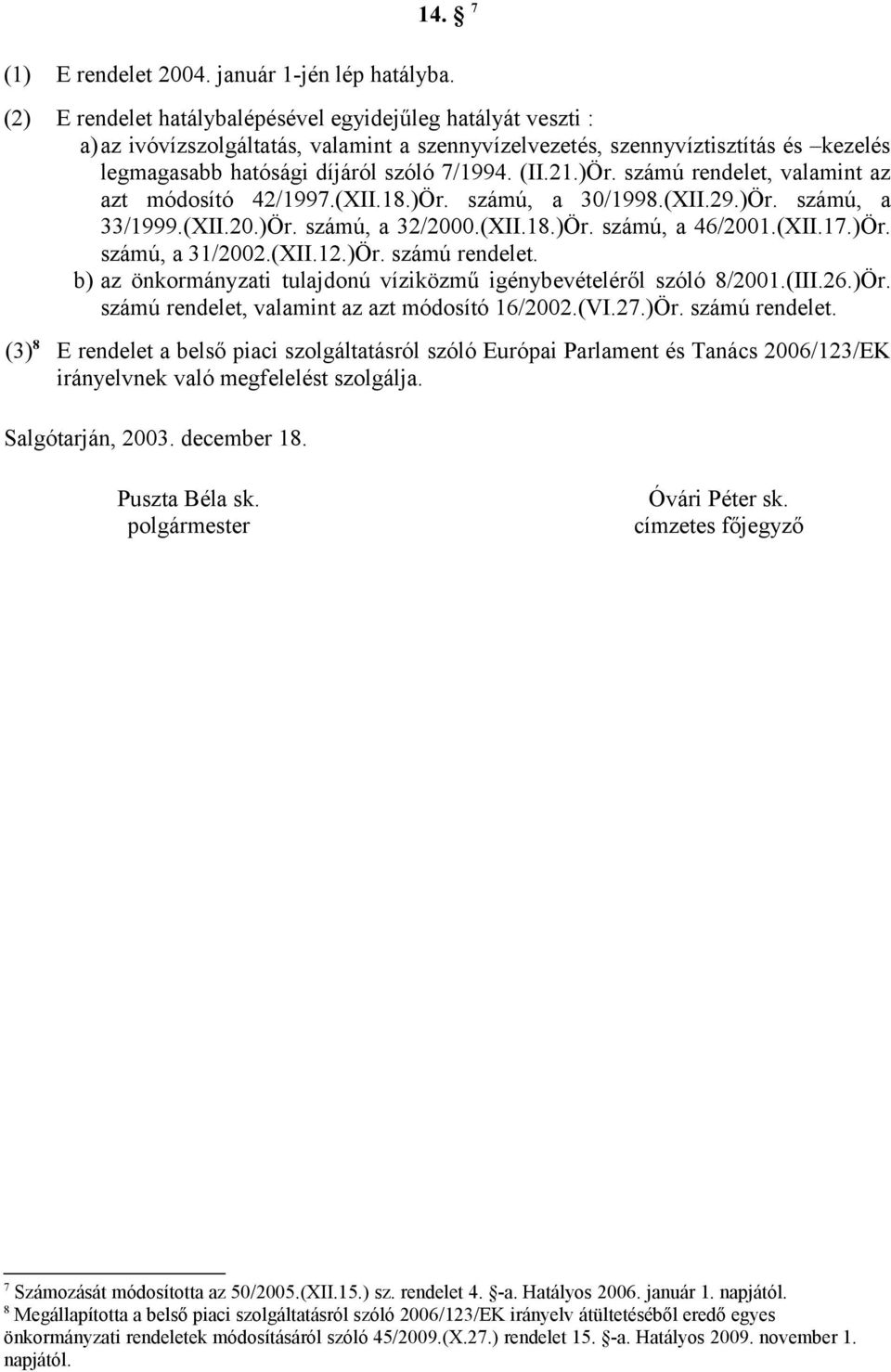 )Ör. számú rendelet, valamint az azt módosító 42/1997.(XII.18.)Ör. számú, a 30/1998.(XII.29.)Ör. számú, a 33/1999.(XII.20.)Ör. számú, a 32/2000.(XII.18.)Ör. számú, a 46/2001.(XII.17.)Ör. számú, a 31/2002.