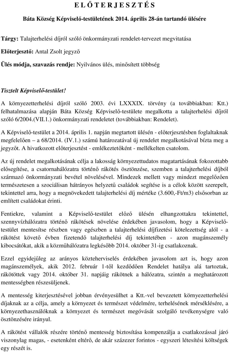 többség Tisztelt Képviselő-testület! A környezetterhelési díjról szóló 2003. évi LXXXIX. törvény (a továbbiakban: Ktt.