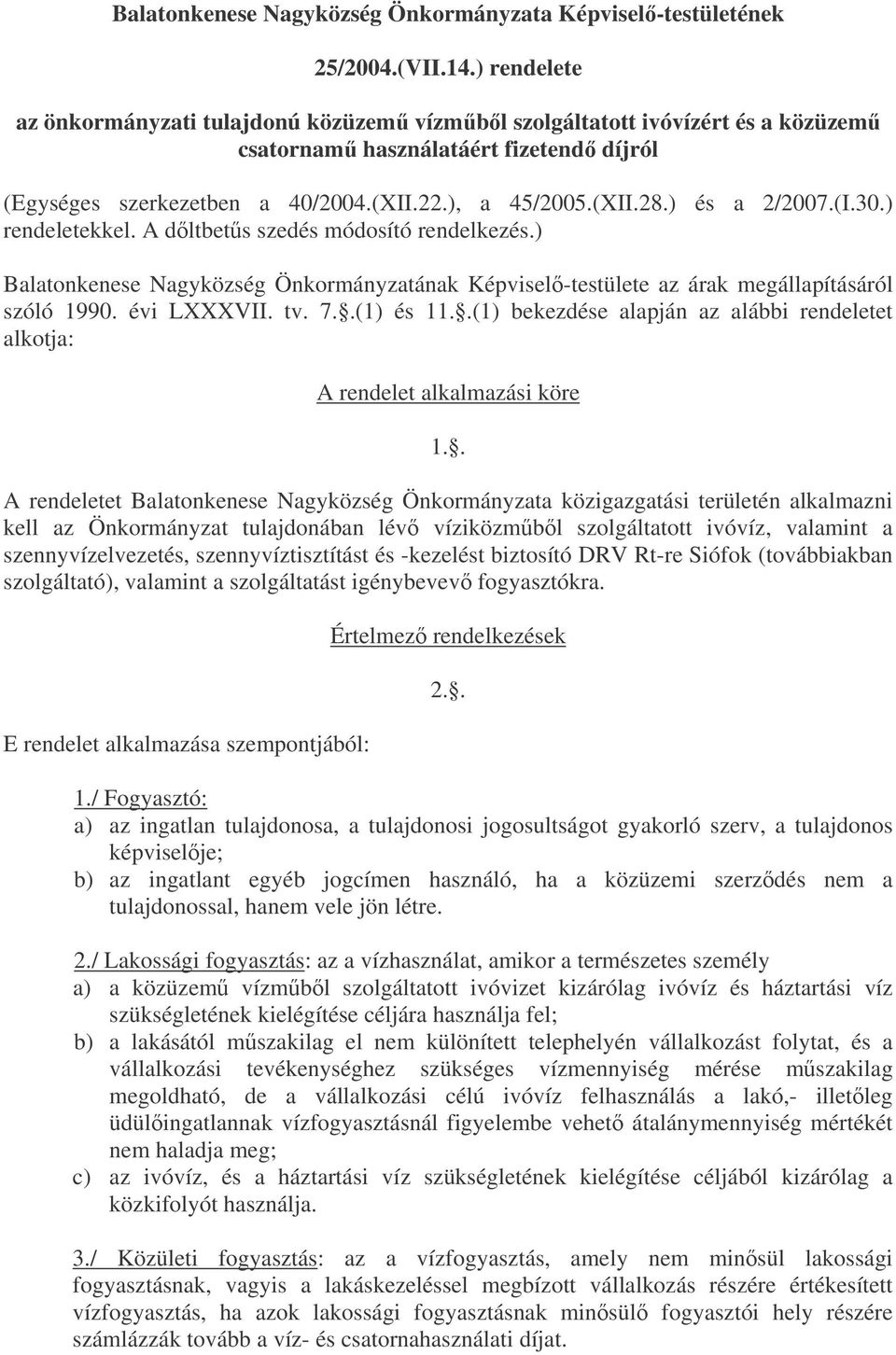 ) és a 2/2007.(I.30.) rendeletekkel. A dltbets szedés módosító rendelkezés.) Balatonkenese Nagyközség Önkormányzatának Képvisel-testülete az árak megállapításáról szóló 1990. évi LXXXVII. tv. 7.