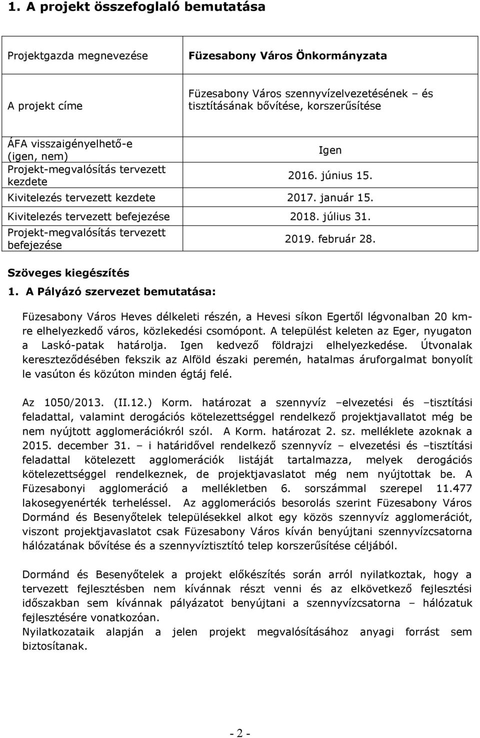 Projekt-megvalósítás tervezett befejezése Szöveges kiegészítés 1. A Pályázó szervezet bemutatása: 2019. február 28.