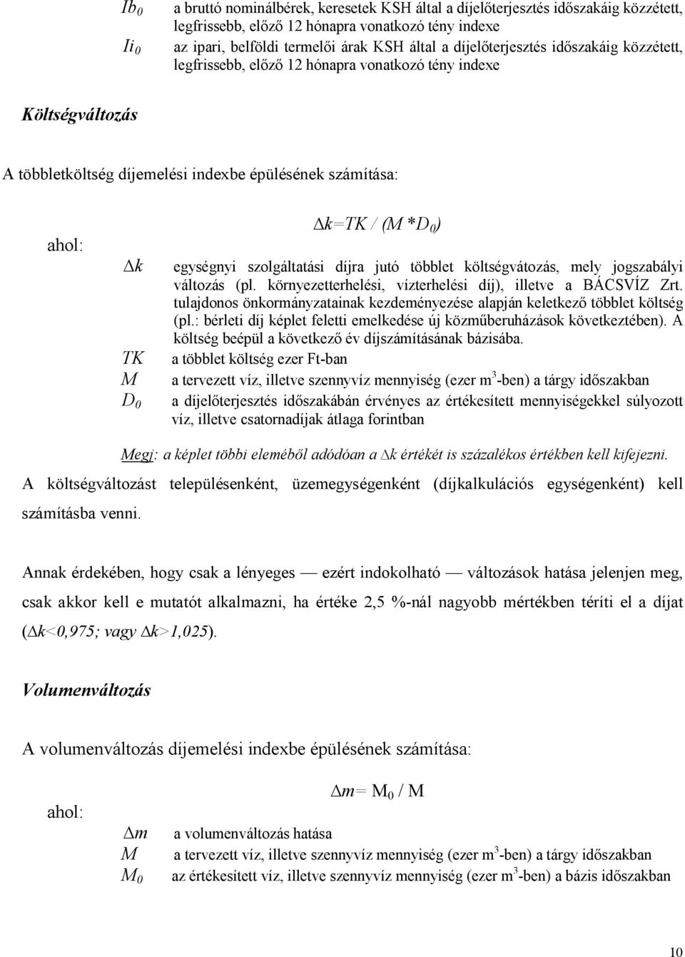 egységnyi szolgáltatási díjra jutó többlet költségvátozás, mely jogszabályi változás (pl. környezetterhelési, vízterhelési díj), illetve a BÁCSVÍZ Zrt.