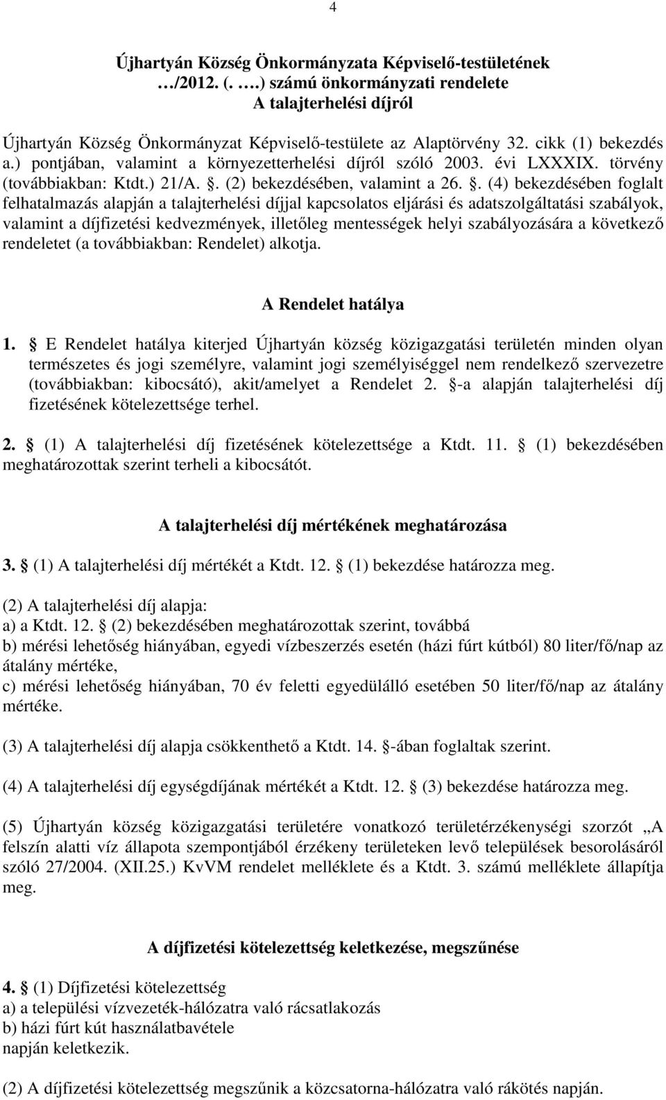 . (4) bekezdésében foglalt felhatalmazás alapján a talajterhelési díjjal kapcsolatos eljárási és adatszolgáltatási szabályok, valamint a díjfizetési kedvezmények, illetőleg mentességek helyi