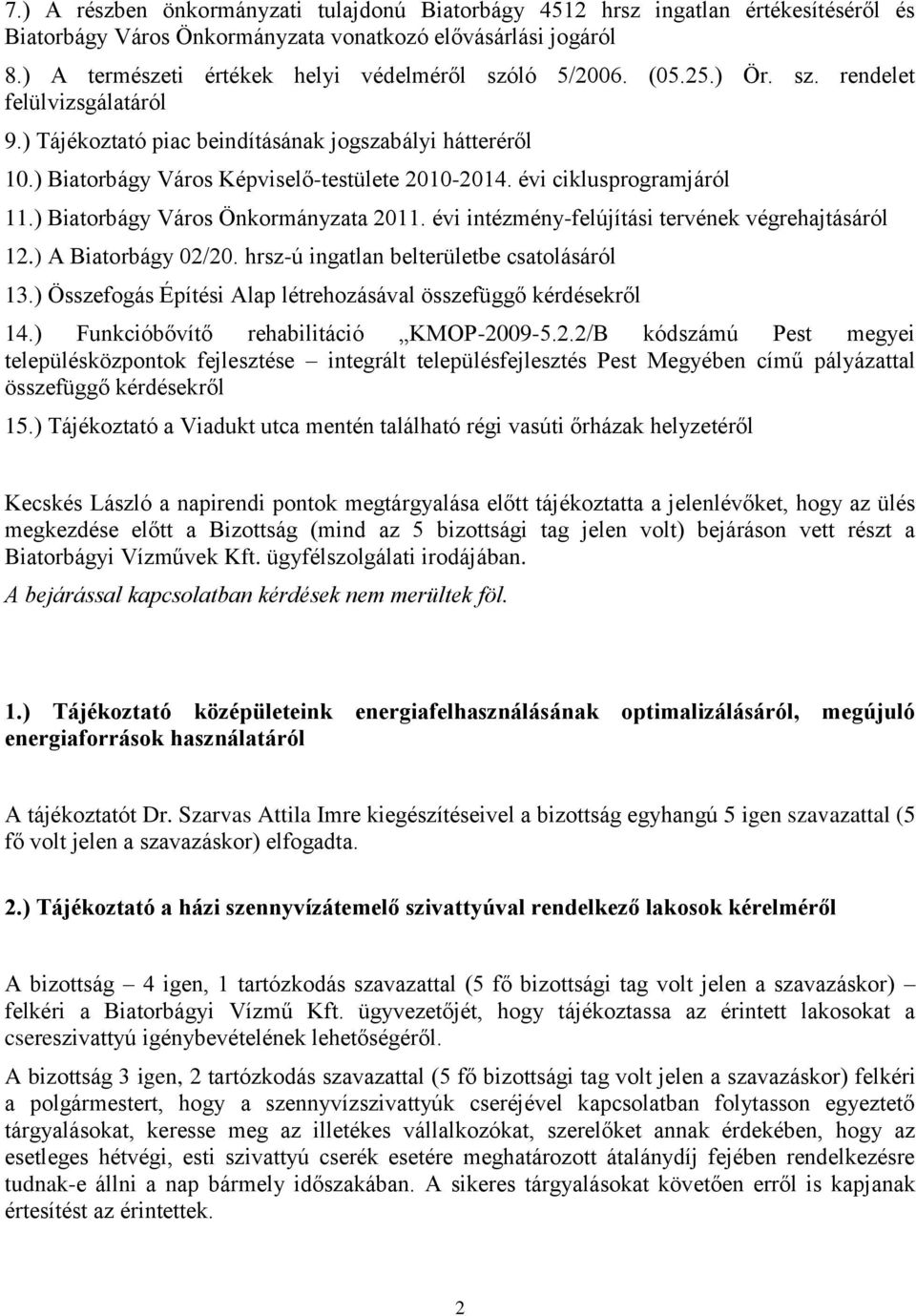 ) Biatorbágy Város Képviselő-testülete 2010-2014. évi ciklusprogramjáról 11.) Biatorbágy Város Önkormányzata 2011. évi intézmény-felújítási tervének végrehajtásáról 12.) A Biatorbágy 02/20.