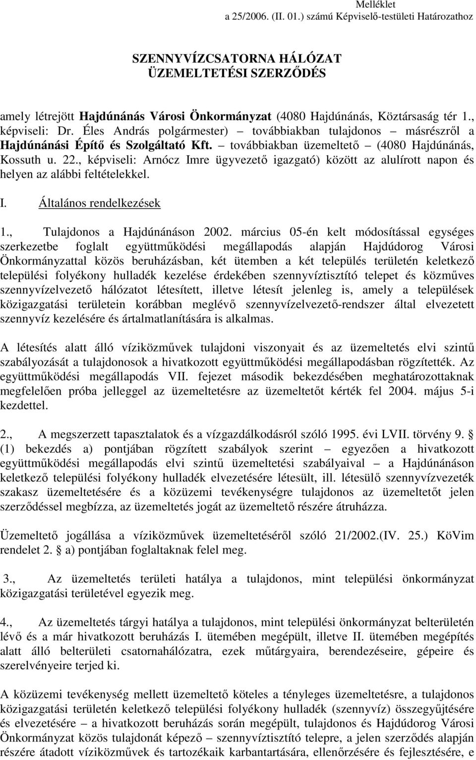 Éles András polgármester) továbbiakban tulajdonos másrészrıl a Hajdúnánási Építı és Szolgáltató Kft. továbbiakban üzemeltetı (4080 Hajdúnánás, Kossuth u. 22.