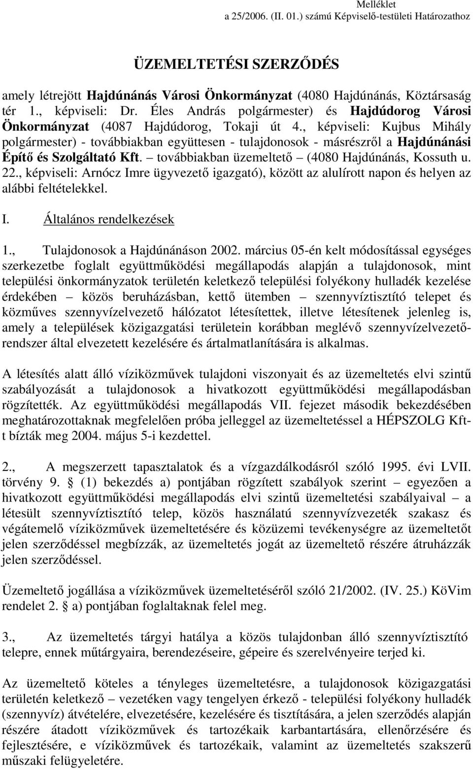 , képviseli: Kujbus Mihály polgármester) - továbbiakban együttesen - tulajdonosok - másrészrıl a Hajdúnánási Építı és Szolgáltató Kft. továbbiakban üzemeltetı (4080 Hajdúnánás, Kossuth u. 22.