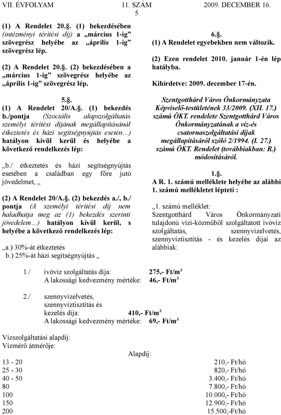 december 17-én. 5.. (1) A Rendelet 20/A.. (1) bekezdés b.