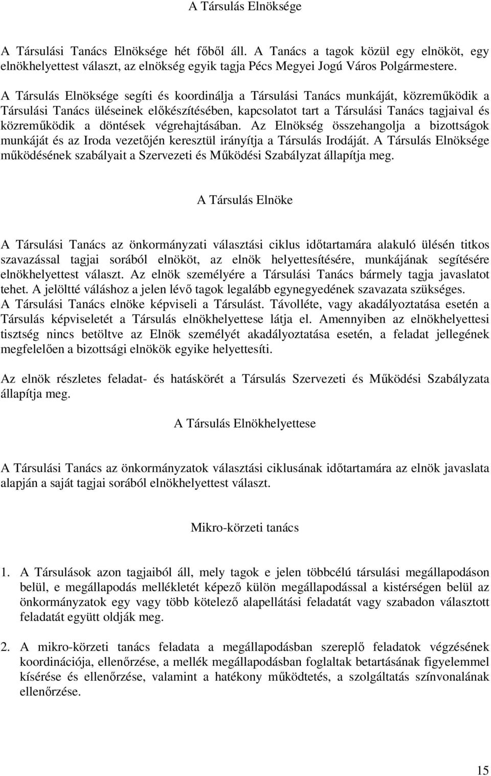 döntések végrehajtásában. Az Elnökség összehangolja a bizottságok munkáját és az Iroda vezetőjén keresztül irányítja a Társulás Irodáját.