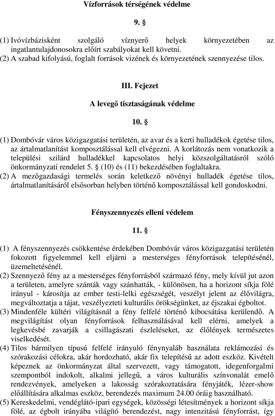 (1) Dombóvár város közigazgatási területén, az avar és a kerti hulladékok égetése tilos, az ártalmatlanítást komposztálással kell elvégezni.