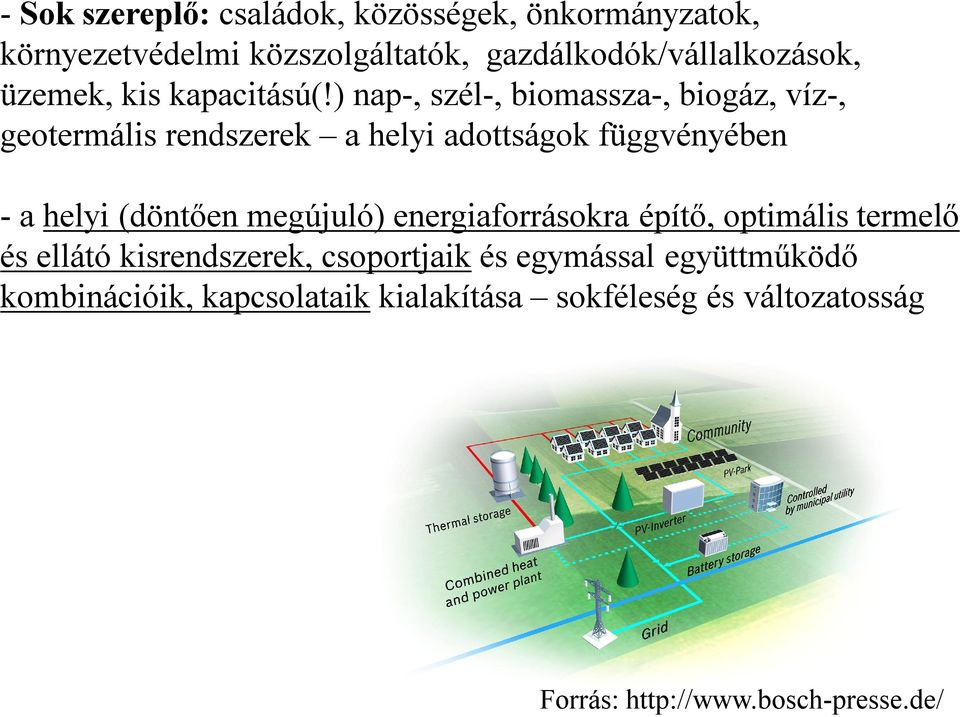 ) nap-, szél-, biomassza-, biogáz, víz-, geotermális rendszerek a helyi adottságok függvényében - a helyi (döntően