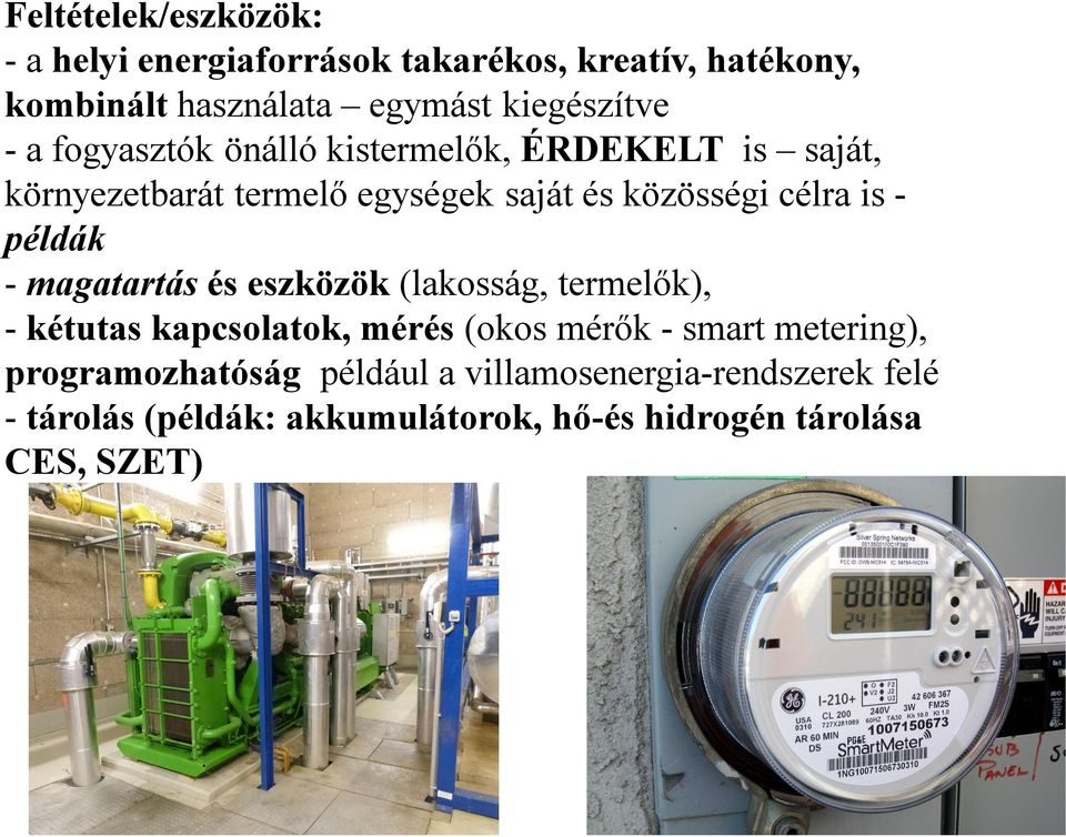 példák - magatartás és eszközök (lakosság, termelők), - kétutas kapcsolatok, mérés (okos mérők - smart metering),