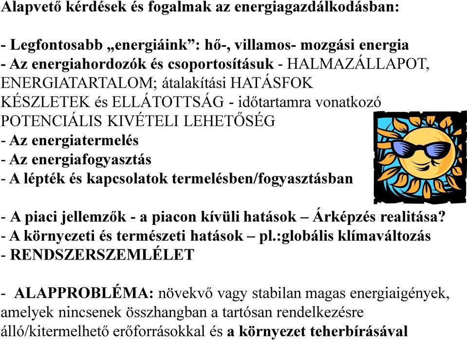 kapcsolatok termelésben/fogyasztásban - A piaci jellemzők - a piacon kívüli hatások Árképzés realitása? - A környezeti és természeti hatások pl.