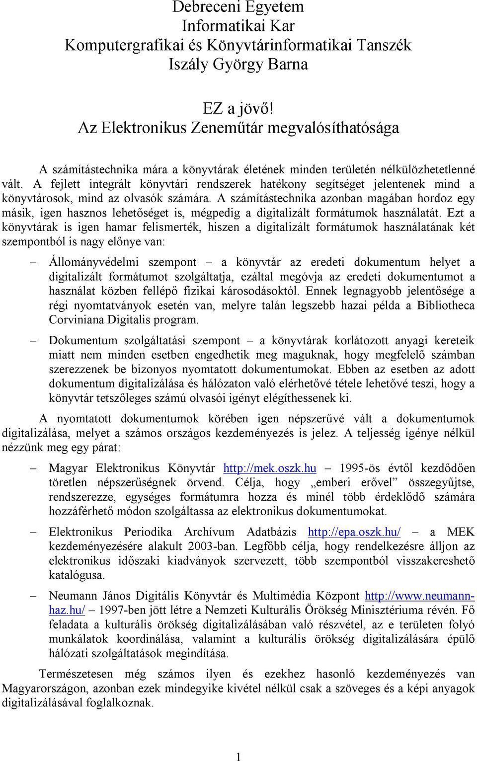 A fejlett integrált könyvtári rendszerek hatékony segítséget jelentenek mind a könyvtárosok, mind az olvasók számára.