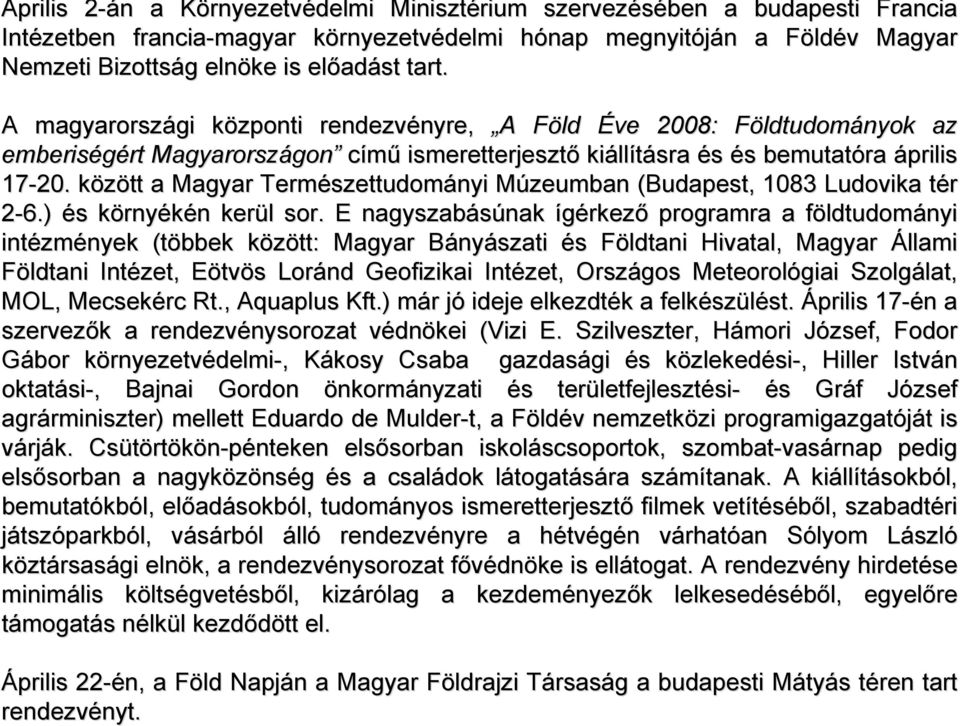 A magyarországi gi központi k rendezvényre, nyre, A A Föld F Éve 2008: FöldtudomF ldtudományok az emberiségért rt Magyarországon gon című ismeretterjesztő kiáll llításra és és bemutatóra április