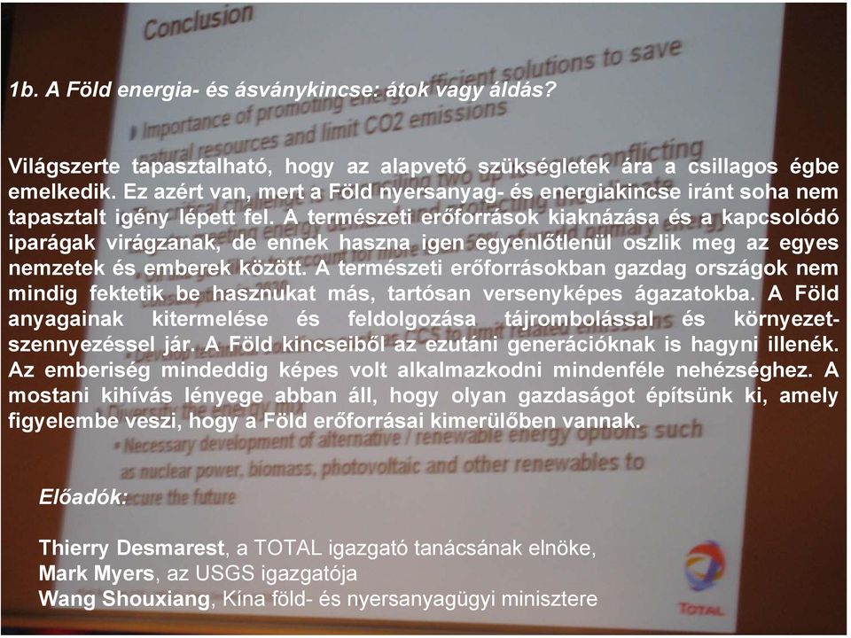 A természeti erőforrások kiaknázása és a kapcsolódó iparágak virágzanak, de ennek haszna igen egyenlőtlenül oszlik meg az egyes nemzetek és emberek között.