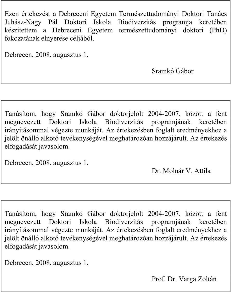 között a fent megnevezett Doktori Iskola Biodiverzitás programjának keretében irányításommal végezte munkáját.