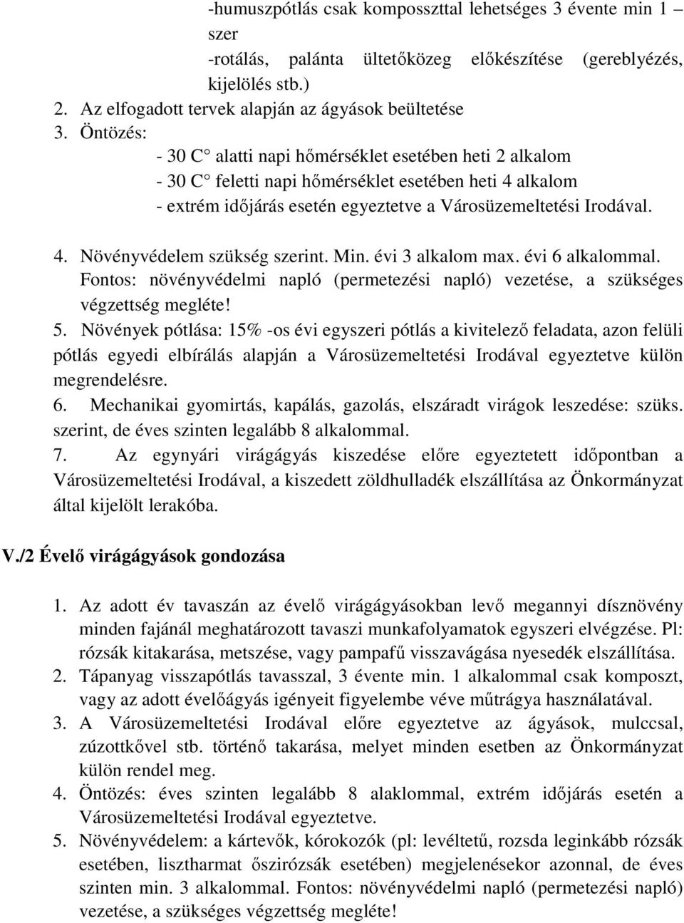 Min. évi 3 alkalom max. évi 6 alkalommal. Fontos: növényvédelmi napló (permetezési napló) vezetése, a szükséges végzettség megléte! 5.