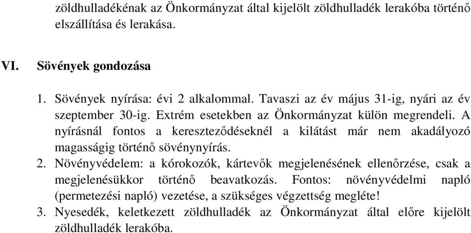 A nyírásnál fontos a kereszteződéseknél a kilátást már nem akadályozó magasságig történő sövénynyírás. 2.