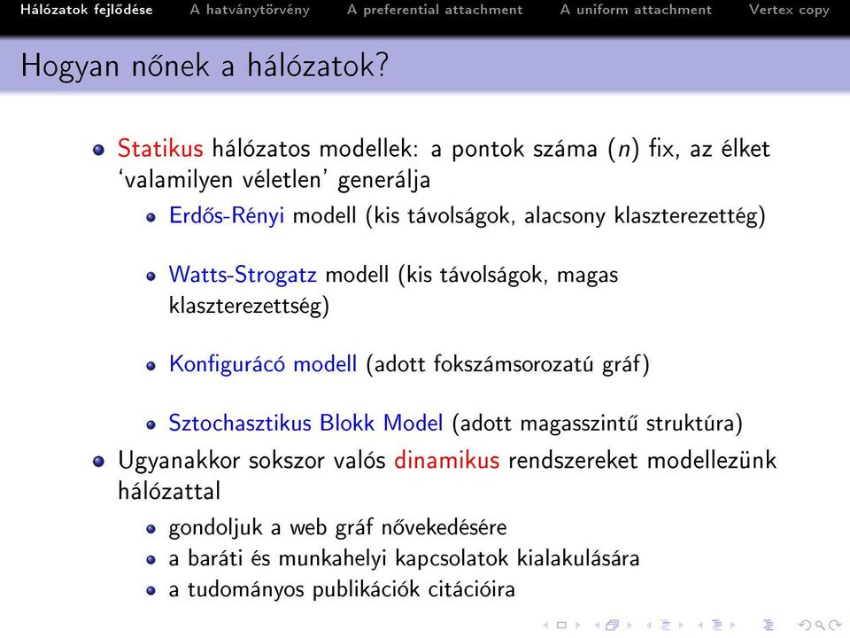 alacsony klaszterezettég) Watts-Strogatz modell (kis távolságok, magas klaszterezettség) Kongurácó modell (adott fokszámsorozatú