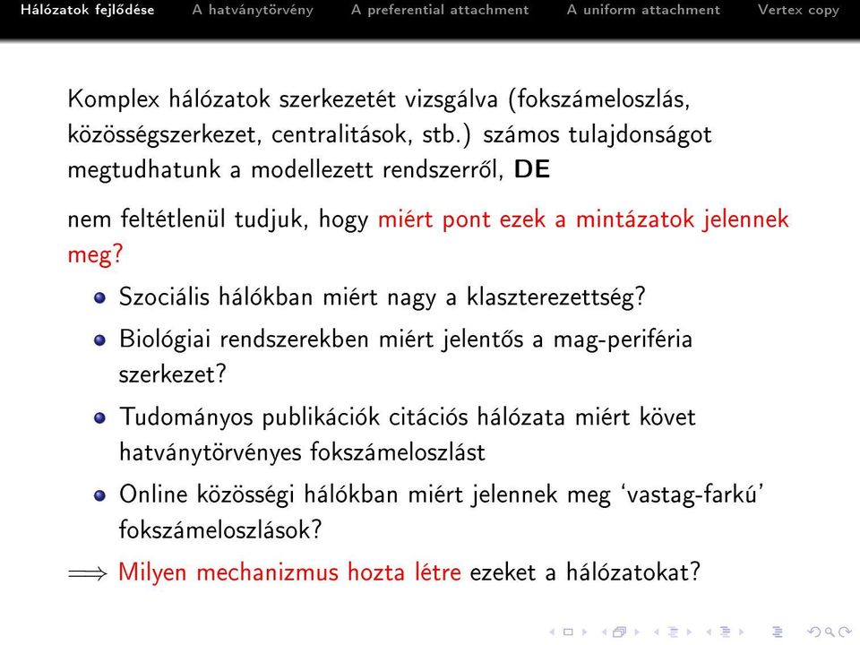 Szociális hálókban miért nagy a klaszterezettség? Biológiai rendszerekben miért jelent s a mag-periféria szerkezet?