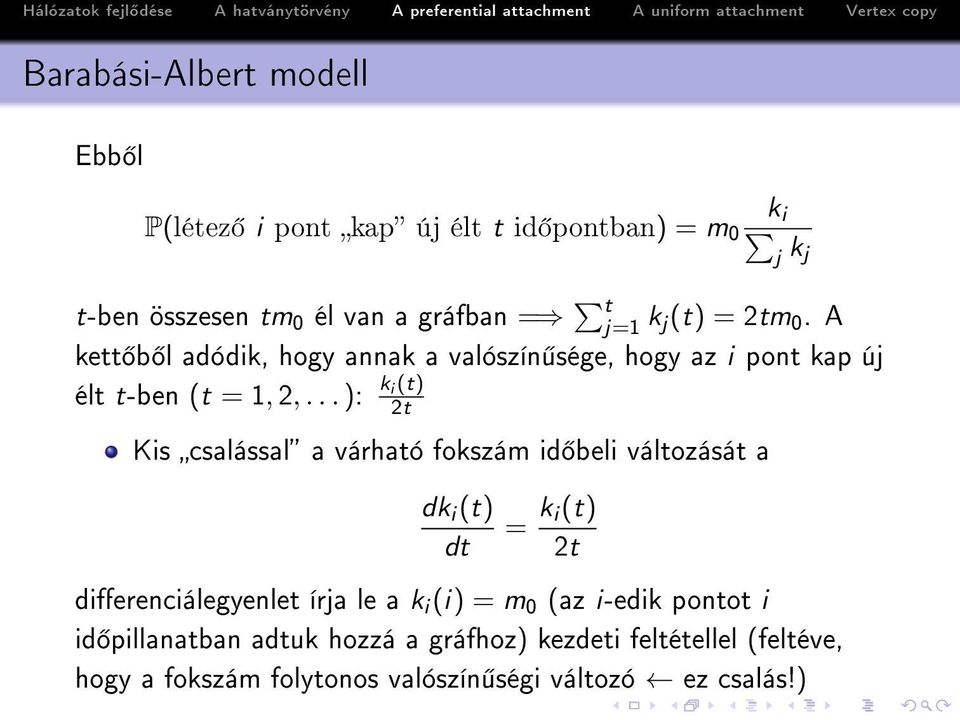 .. ): k i (t) 2t Kis csalással a várható fokszám id beli változását a dk i (t) dt = k i(t) 2t dierenciálegyenlet írja le a k i