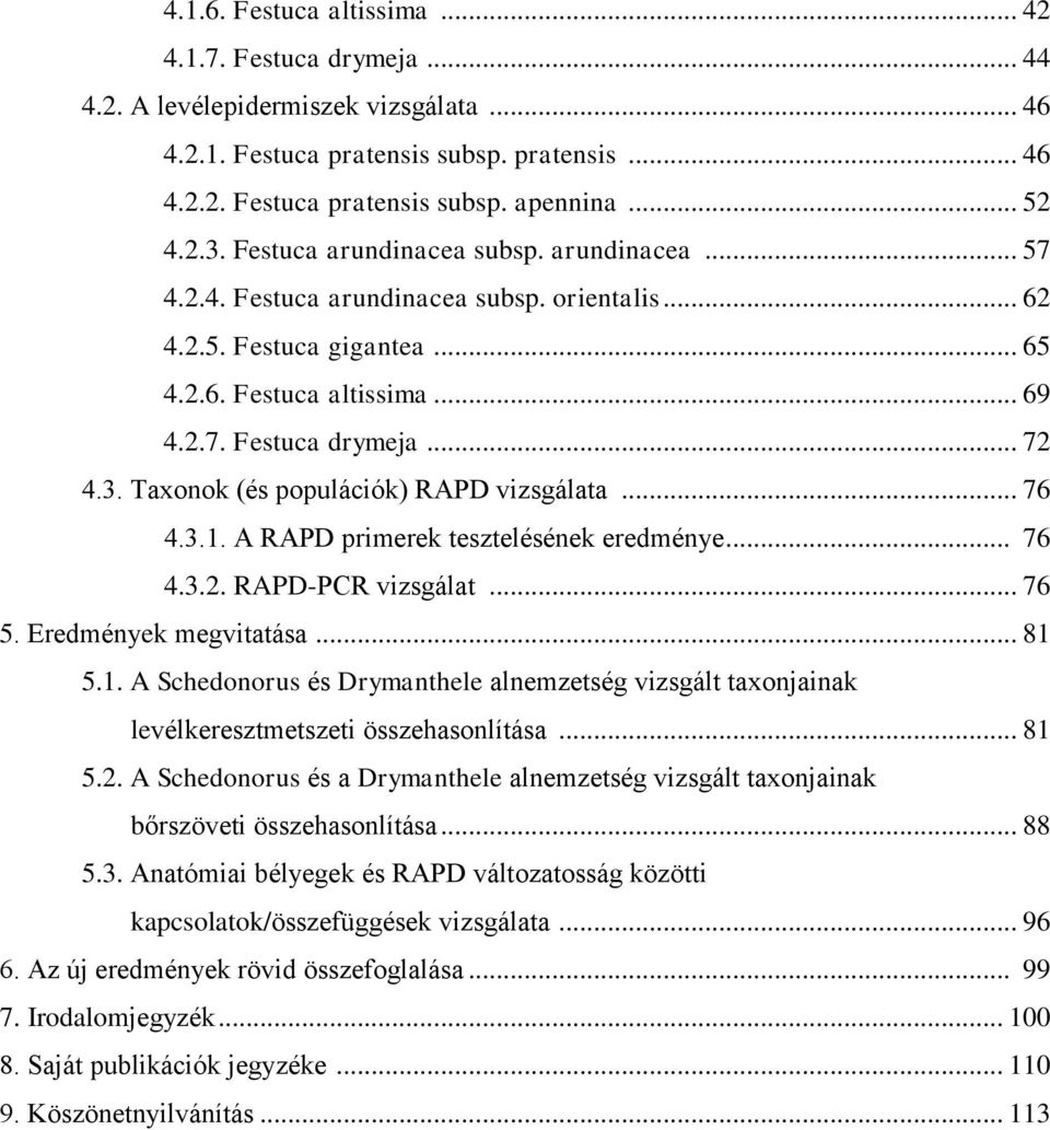 .. 76 4.3.1. A RAPD primerek tesztelésének eredménye... 76 4.3.2. RAPD-PCR vizsgálat... 76 5. Eredmények megvitatása... 81 5.1. A Schedonorus és Drymanthele alnemzetség vizsgált taxonjainak levélkeresztmetszeti összehasonlítása.